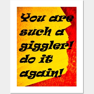 YOU ARE SUCH A GIGGLER Posters and Art